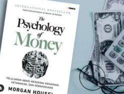 Mengulas Tentang Buku The Psycologi of Money-Morgan Housel: Bagaimana Kamu Merubah Pandanganmu Terhadap Uang